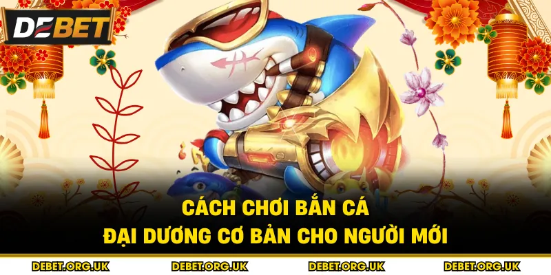 Cách chơi bắn cá đại dương cơ bản cho người mới