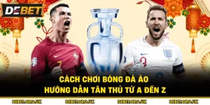 Cách Chơi Bóng Đá Ảo - Hướng Dẫn Tân Thủ Từ A Đến Z