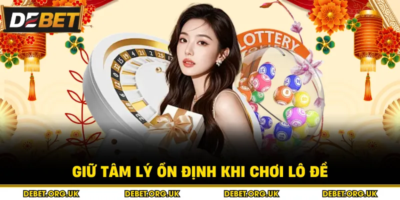 Giữ tâm lý ổn định khi chơi lô đề