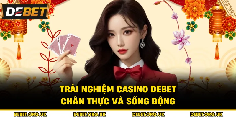 Trải nghiệm casino debet chân thực và sống động