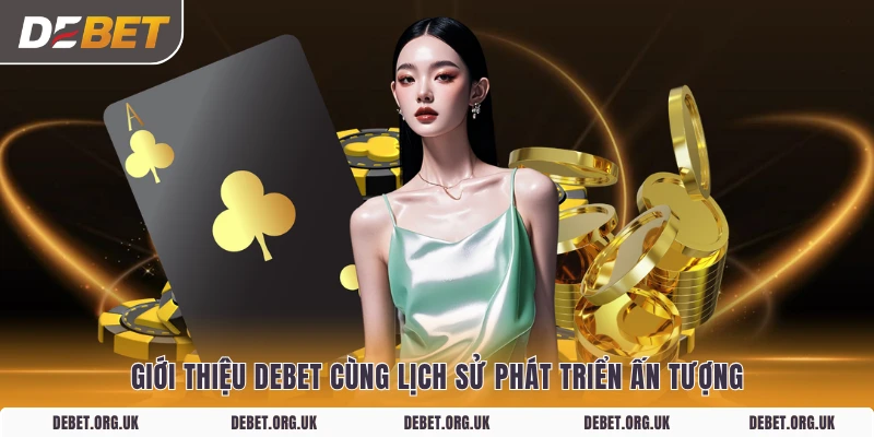Giới thiệu DEBET cùng lịch sử phát triển ấn tượng