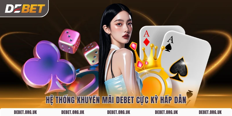 Hệ thống khuyến mãi DEBET cực kỳ hấp dẫn